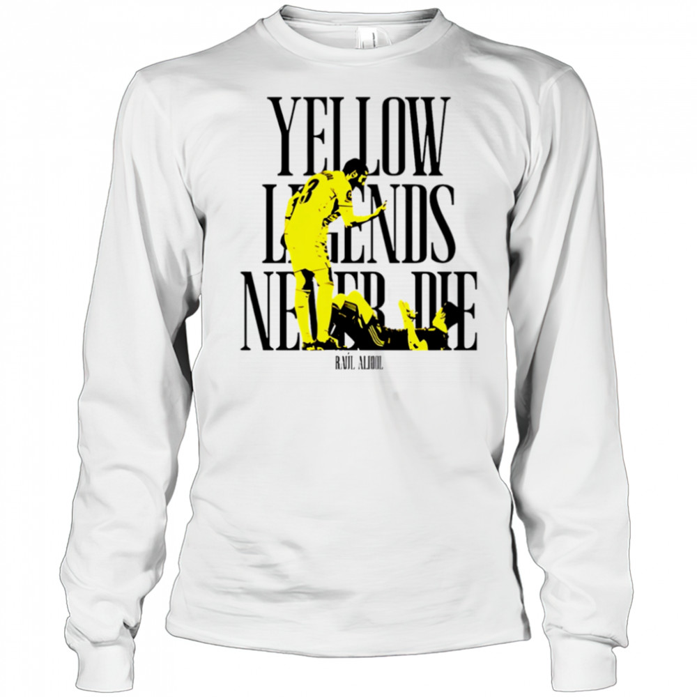 Yellow Legends never die Raúl Albiol shirt Long Sleeved