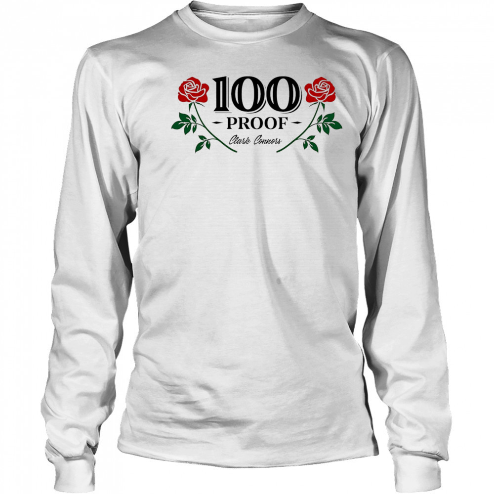100 proof clark connors roses shirt Long Sleeved