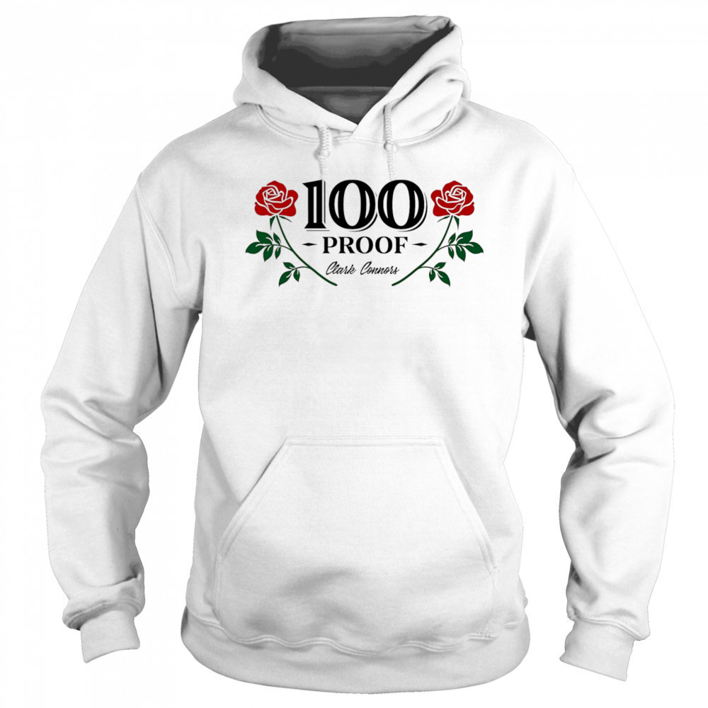 100 proof clark connors roses shirt Sweatshirt