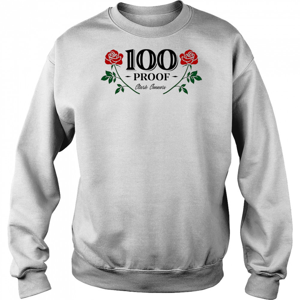 100 proof clark connors roses shirt Hoodie