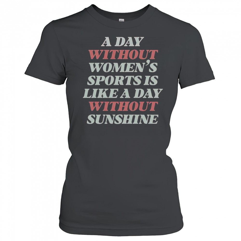 A Day Without Women’s Sports Is Like A Day Without Sunshine T-Shirt Women's T-shirt