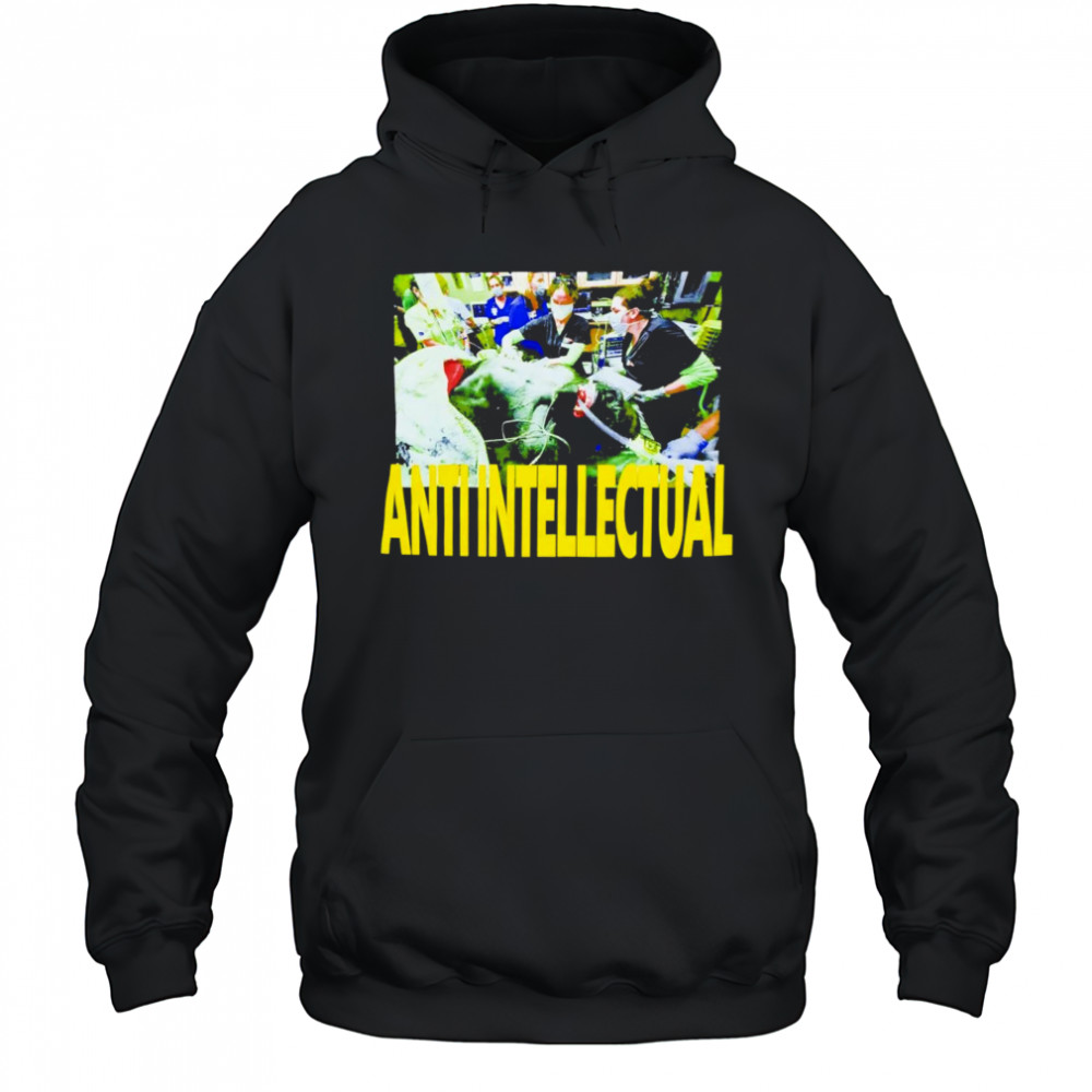 Anti Intellect shirt Hoodie