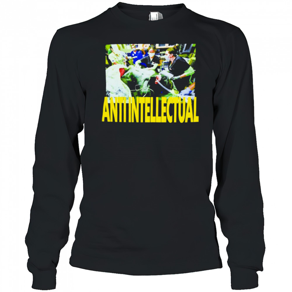 Anti Intellect shirt Long Sleeved