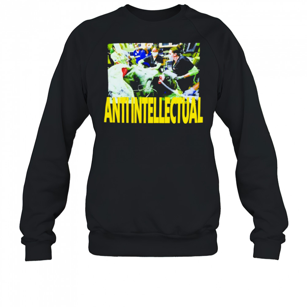 Anti Intellect shirt Sweatshirt