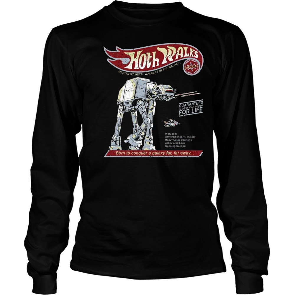 AT-AT Star Wars X Hot Wheels Hoth Walks The Mightiest Metal Walkers In The Galaxy Born To Conquer A Galaxy Far Shirt Long Sleeved