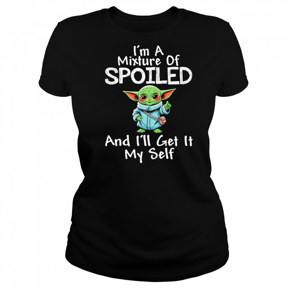 Baby Yoda I’m a mixture of spoiled and I’ll get it my self shirt Women's T-shirt
