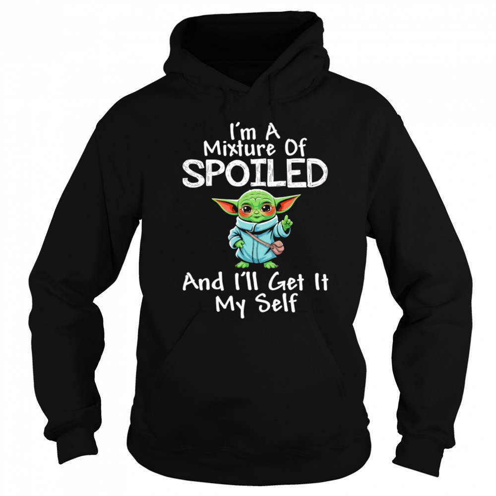 Baby Yoda I’m a mixture of spoiled and I’ll get it my self shirt Sweatshirt