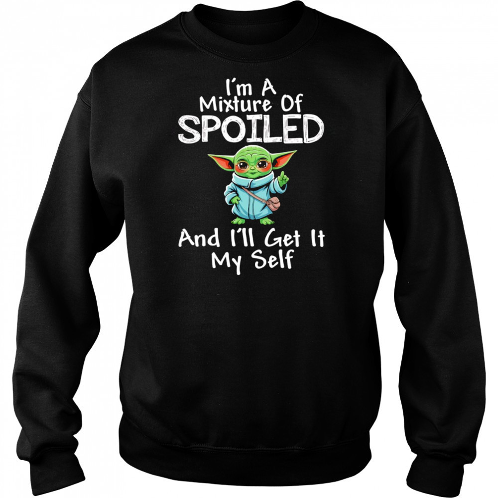 Baby Yoda I’m a mixture of spoiled and I’ll get it my self shirt Hoodie