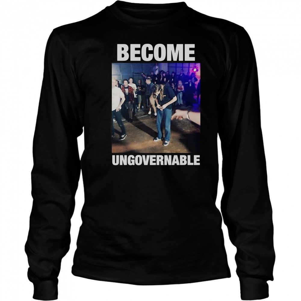 Become Ungovernable Inappropriate T-Shirt Long Sleeved