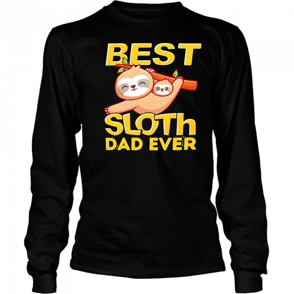 Best Sloth Dad Ever shirt Long Sleeved