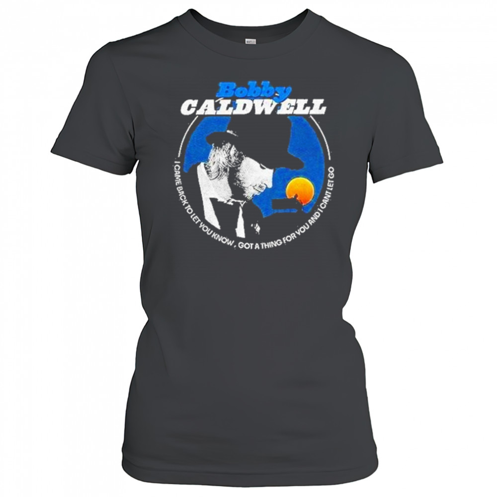 Bobby Caldwell I Came Back To Let You Know Shirt Women's T-shirt