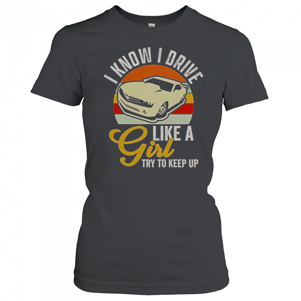 Boostmaster I Know I Drive Like A Girl Try To Keep Up Vintage T-Shirt Women's T-shirt