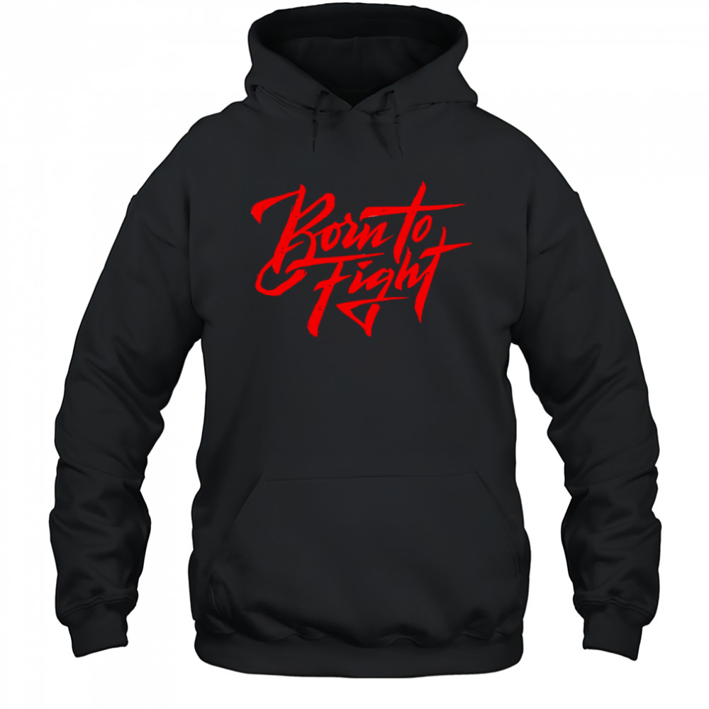 Born To Fight design shirt Hoodie