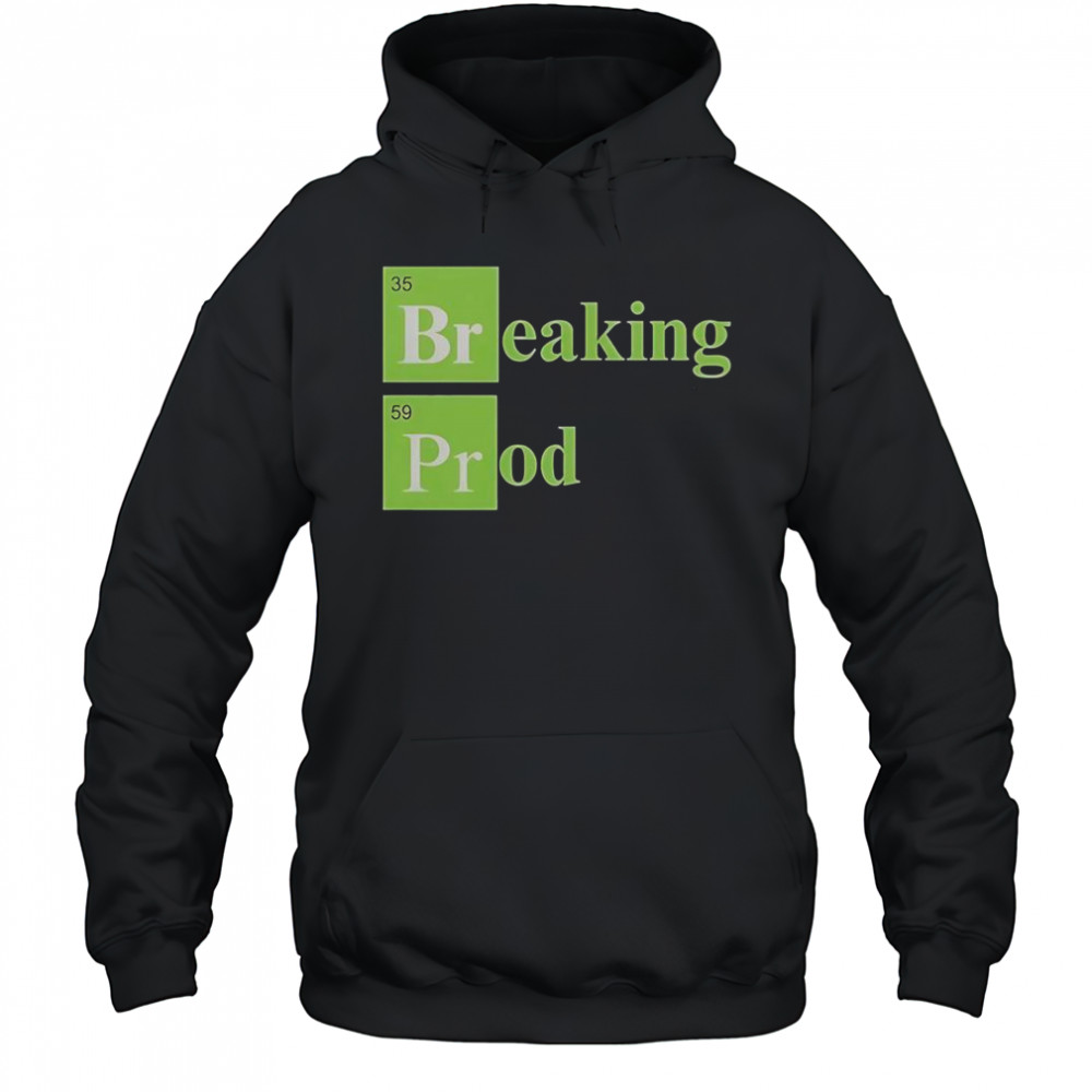 Breaking Prod T-Shirt Hoodie