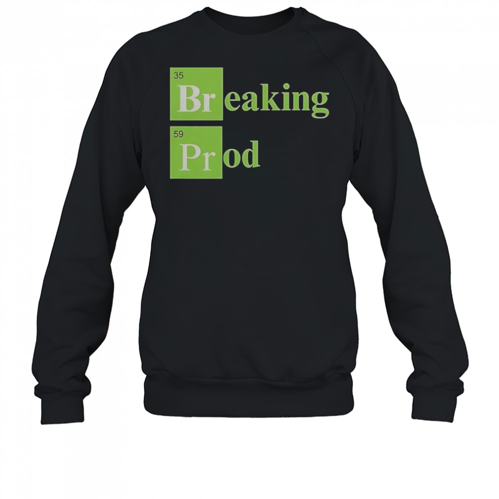 Breaking Prod T-Shirt Sweatshirt