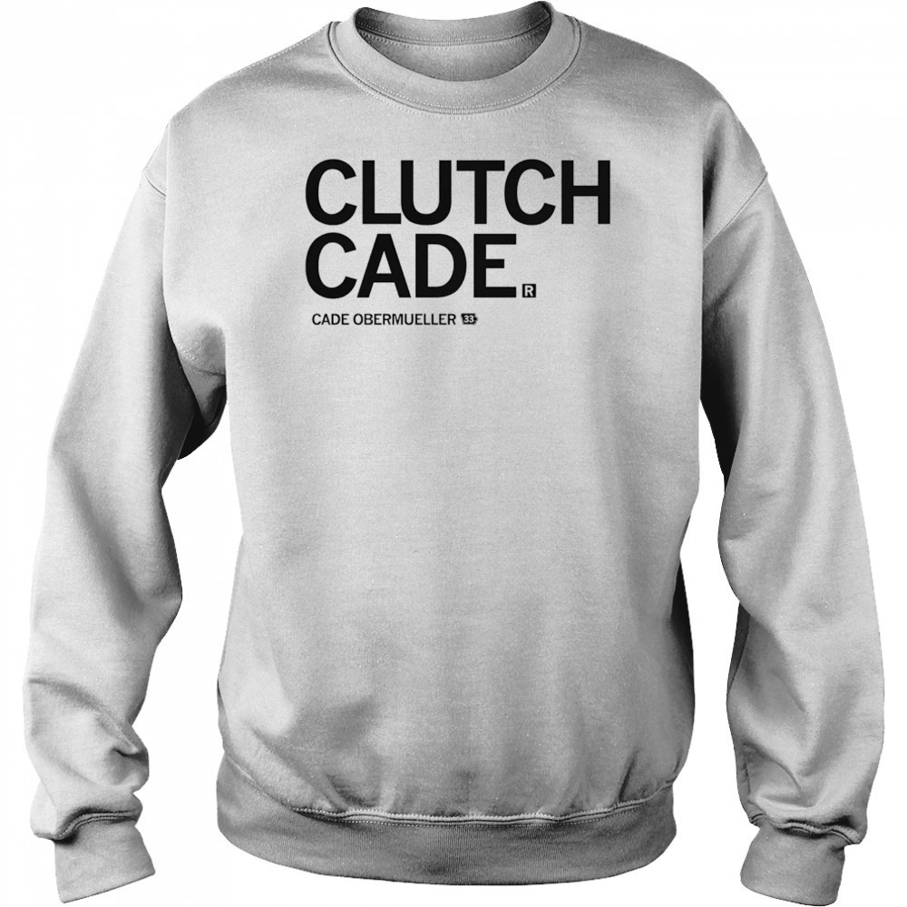 Clutch Cade Cade Obermueller shirt Hoodie