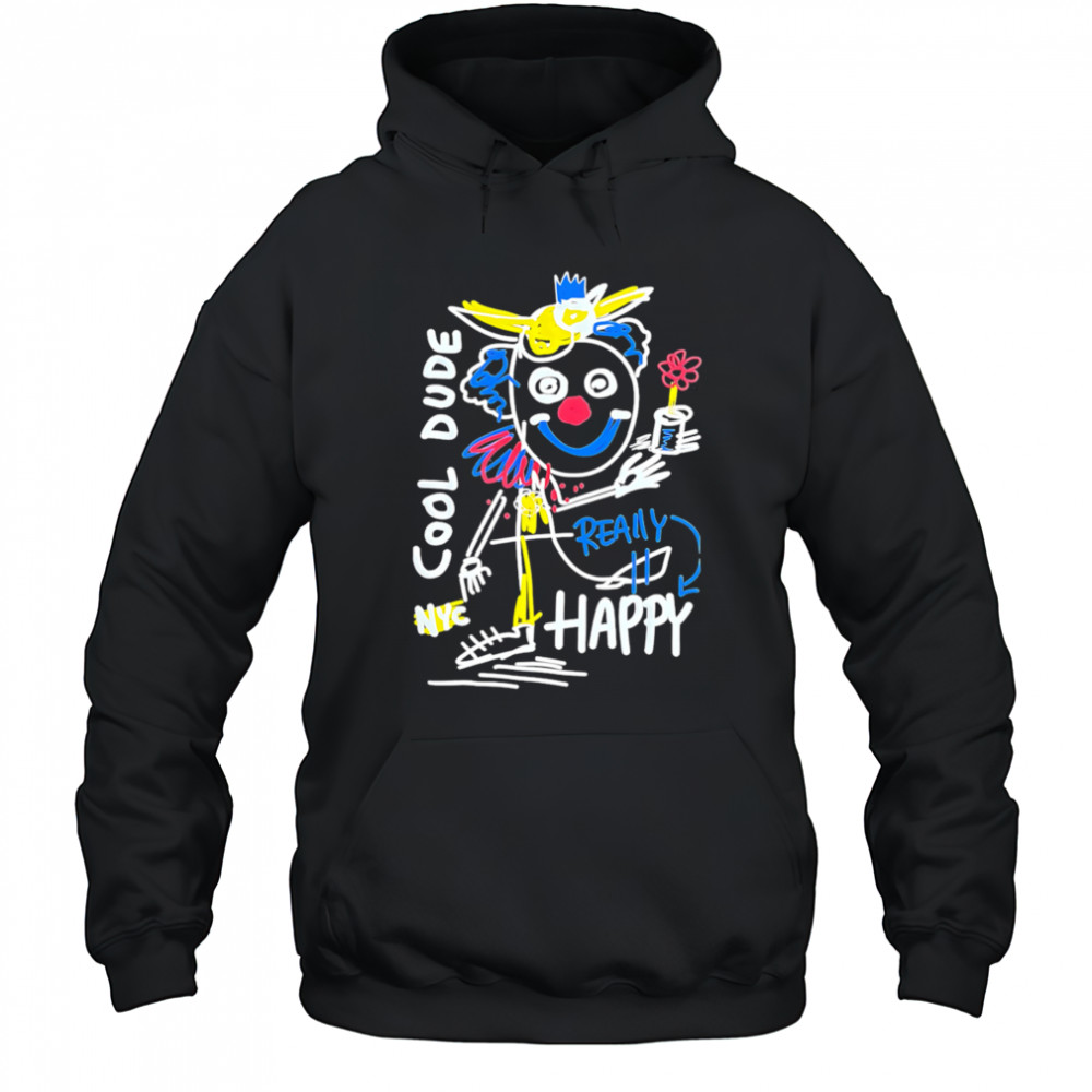 Cool Dude Really Happy shirt Hoodie
