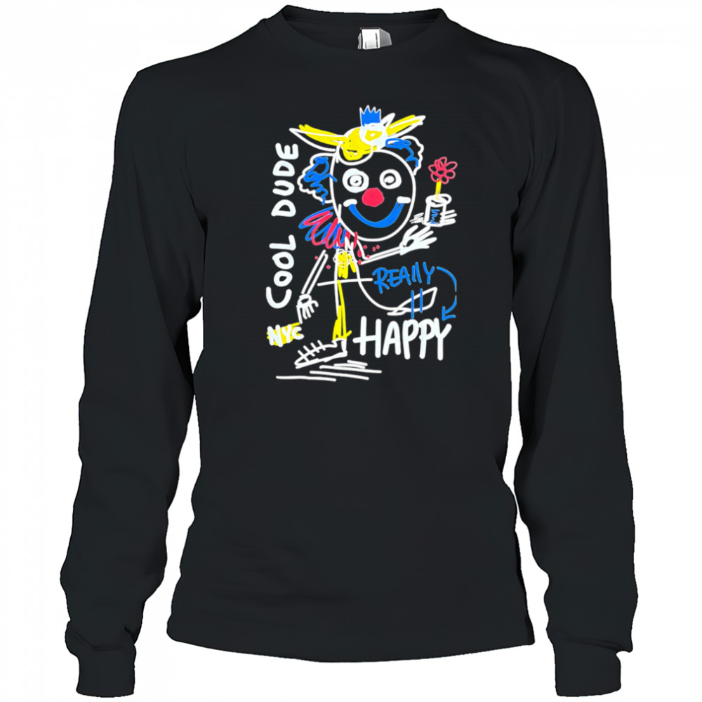 Cool Dude Really Happy shirt Long Sleeved