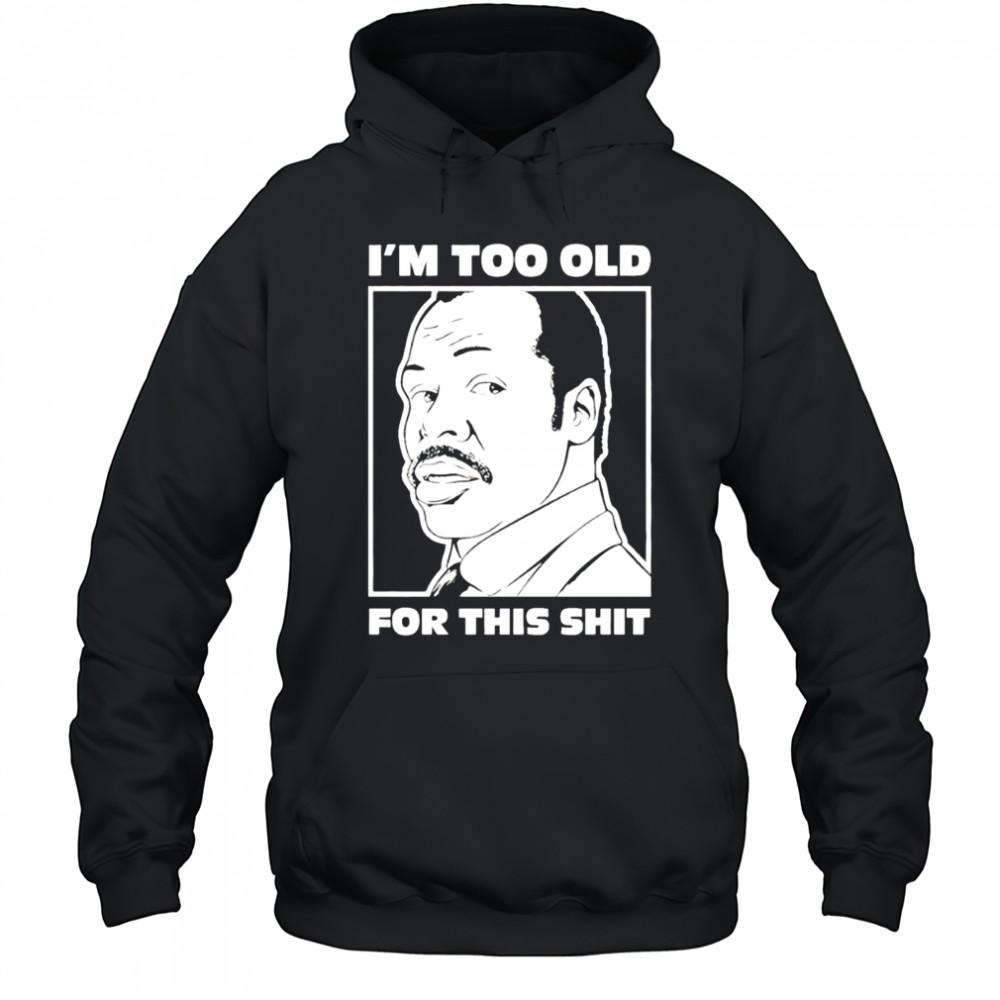 Damon Hines I’m too old for this shit shirt Hoodie