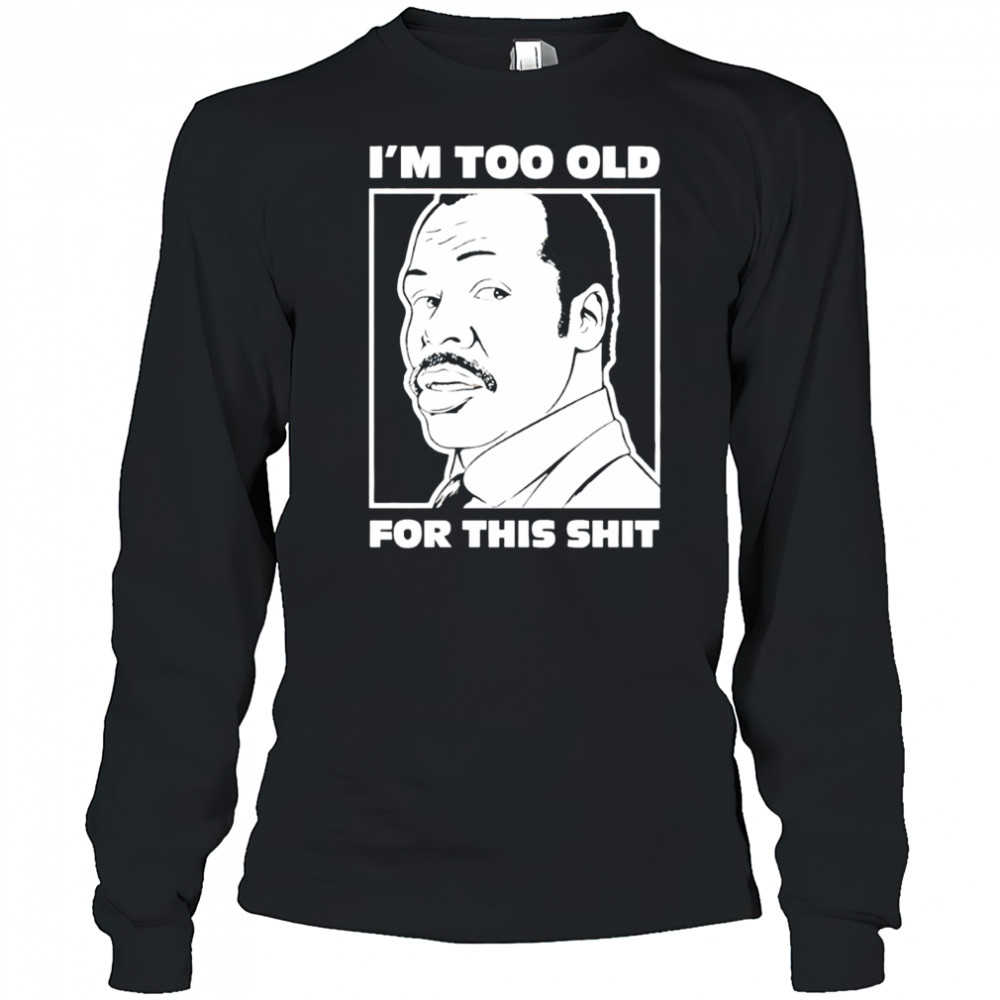 Damon Hines I’m too old for this shit shirt Long Sleeved