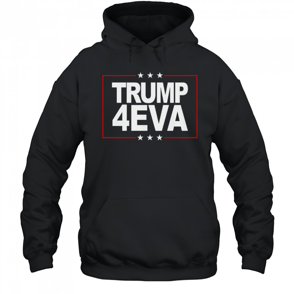 Donald Trump 4EVA 2028 Forever T-Shirt Hoodie