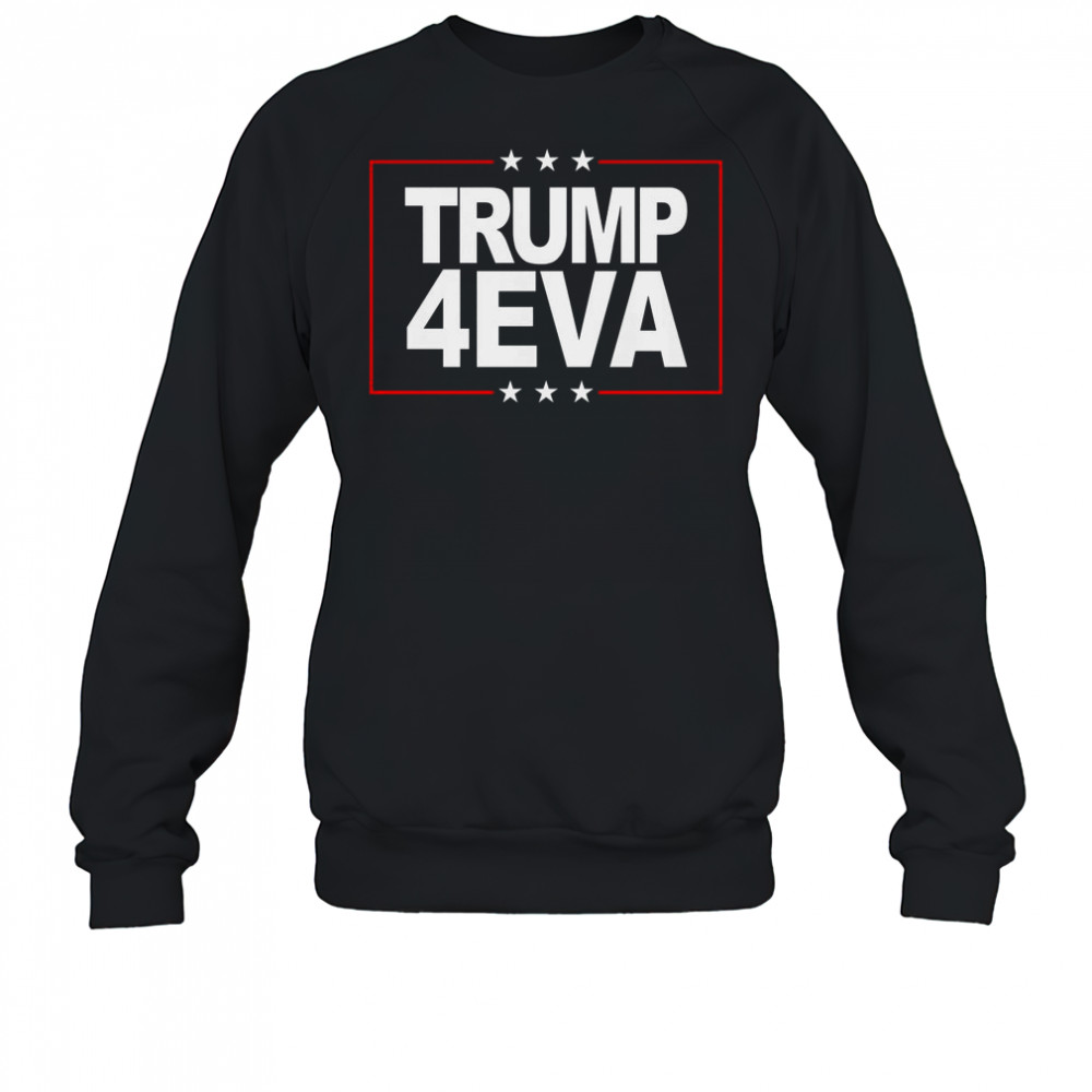 Donald Trump 4EVA 2028 Forever T-Shirt Sweatshirt