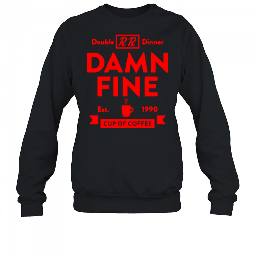 Double dinner damn fine cup of coffee est 1990 shirt Sweatshirt