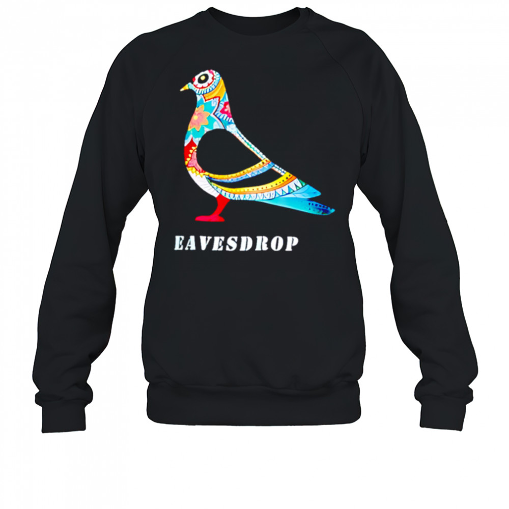 Dove Eavesdrop shirt Sweatshirt