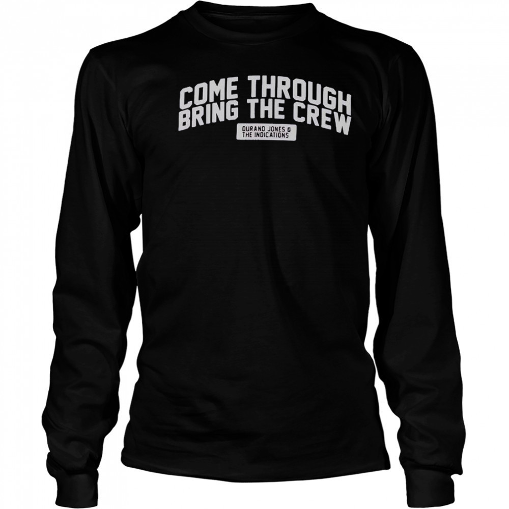 Durand Jones & The Indications Come Through Bring The Crew T-Shirt Long Sleeved
