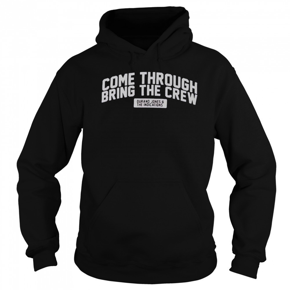 Durand Jones & The Indications Come Through Bring The Crew T-Shirt Sweatshirt