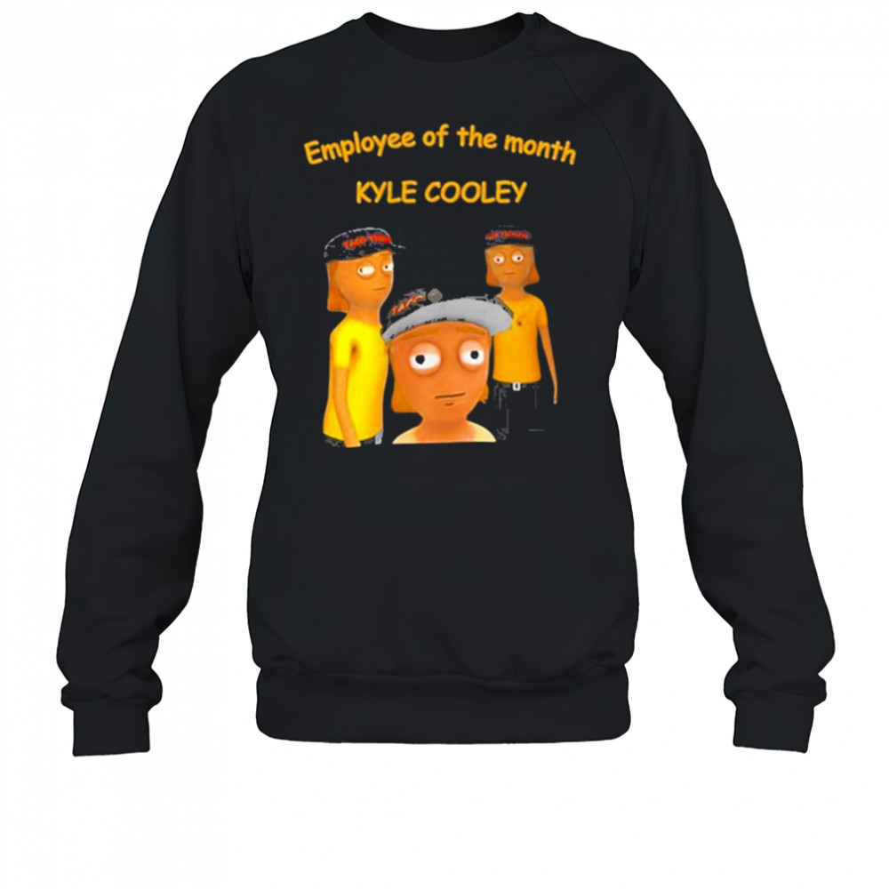 Employee Of The Month Kyle Cooley T-Shirt Sweatshirt