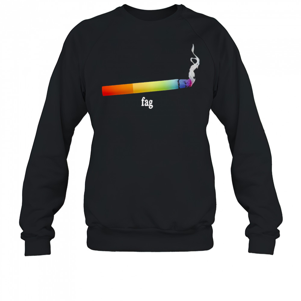 Fag cigarette shirt Sweatshirt