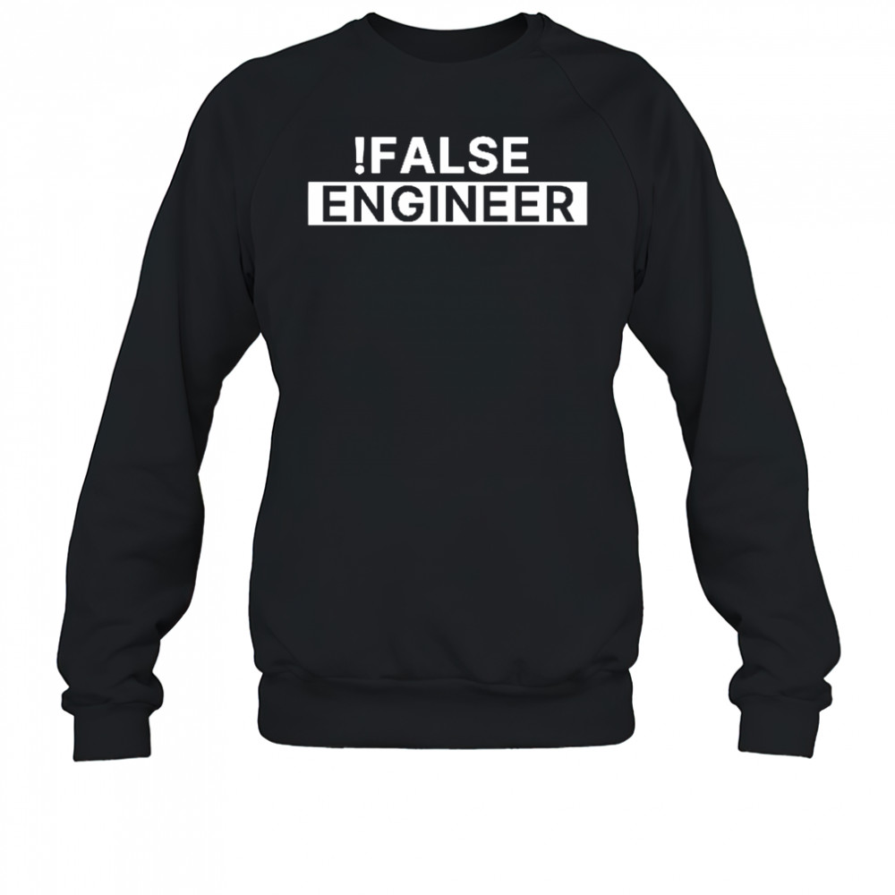 False Engineer shirt Sweatshirt