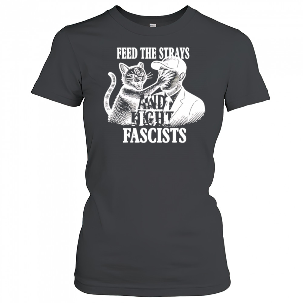 Feed The Strays And Fight Fascists shirt Women's T-shirt