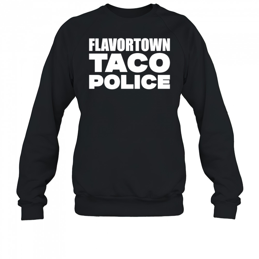 Flavortown Taco Police Guy Fieri shirt Sweatshirt