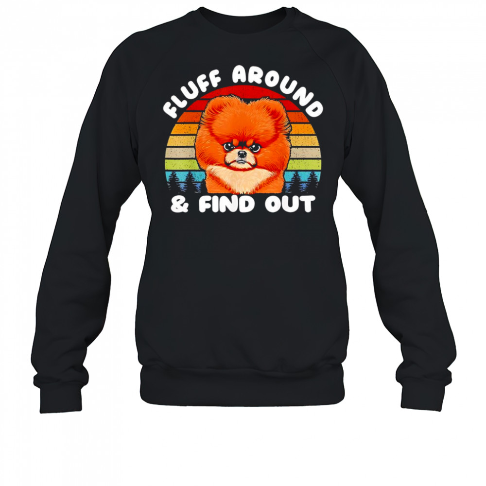 Fluff around and find out vintage shirt Sweatshirt