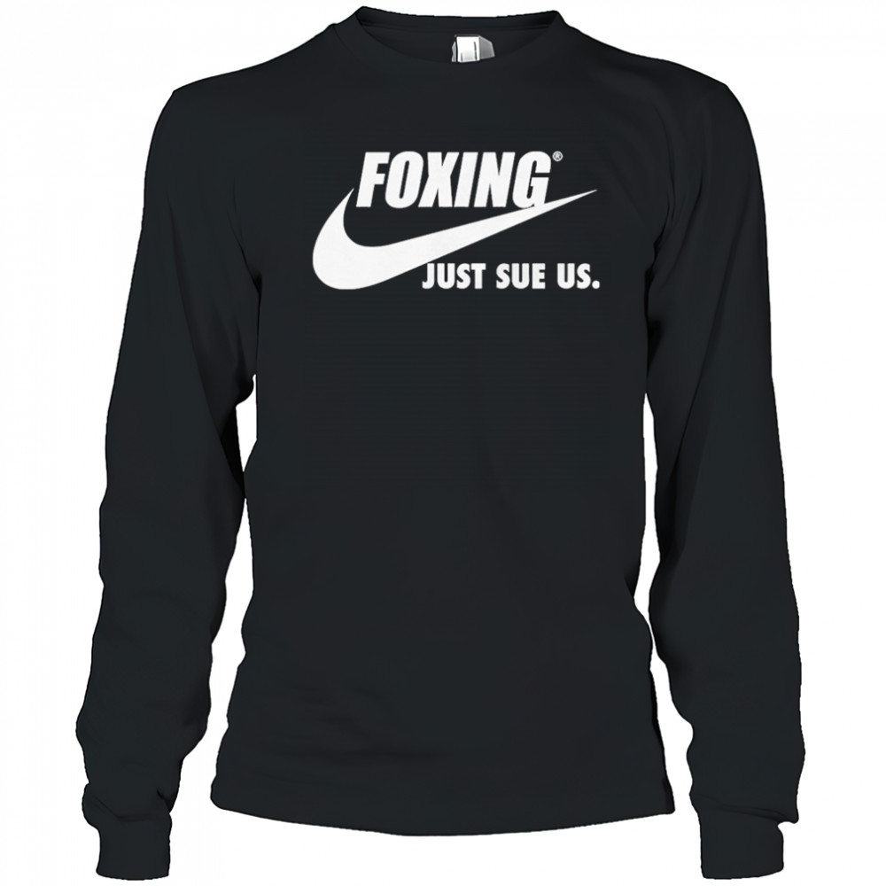 Foxing Just Sue Us Nike T-shirt Long Sleeved