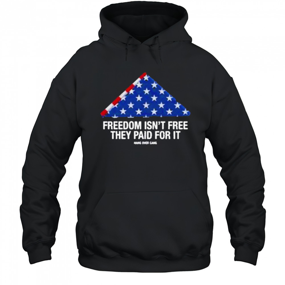 Freedom Isnt Free They Paid For Ishirt Hoodie