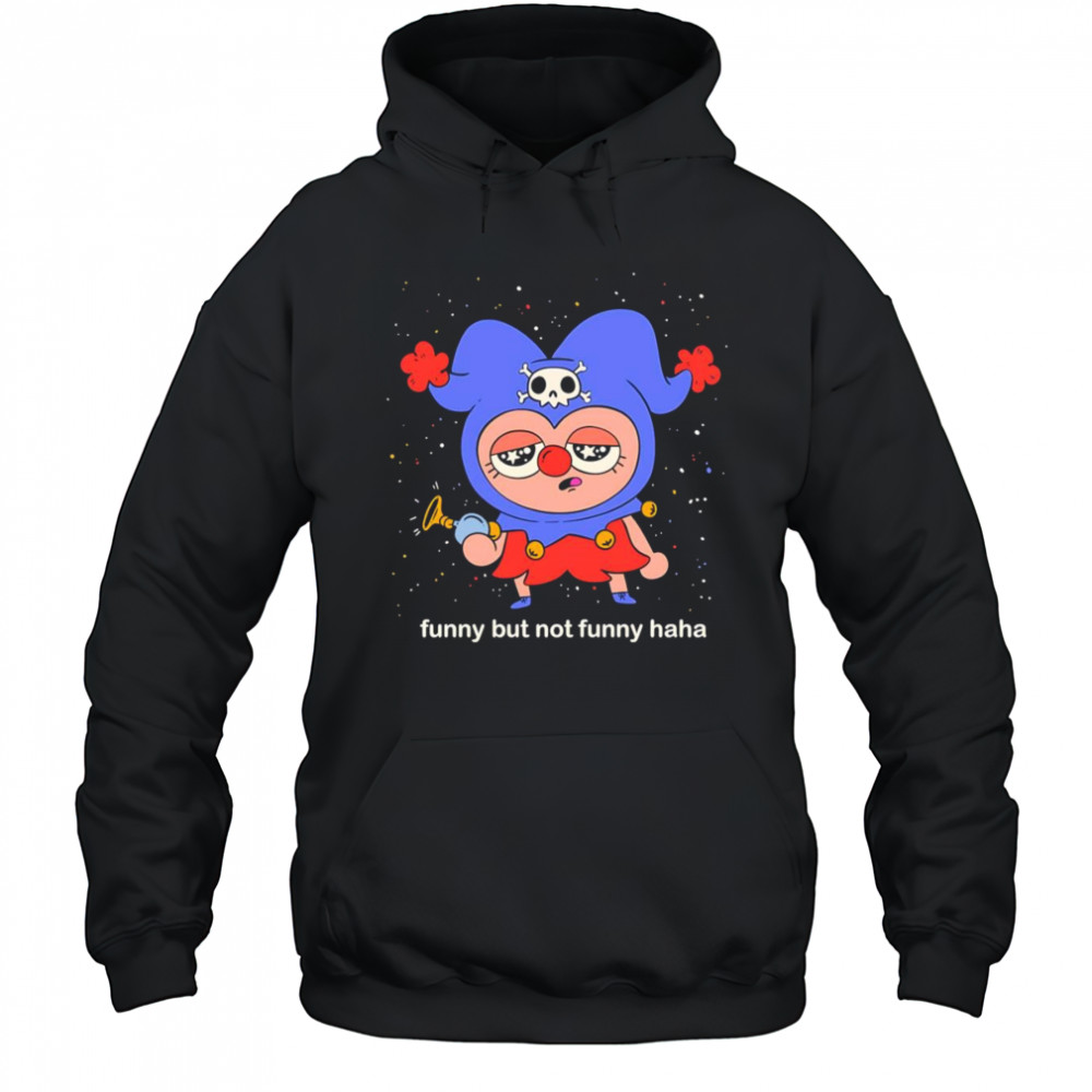 Funny but not funny haha shirt Hoodie