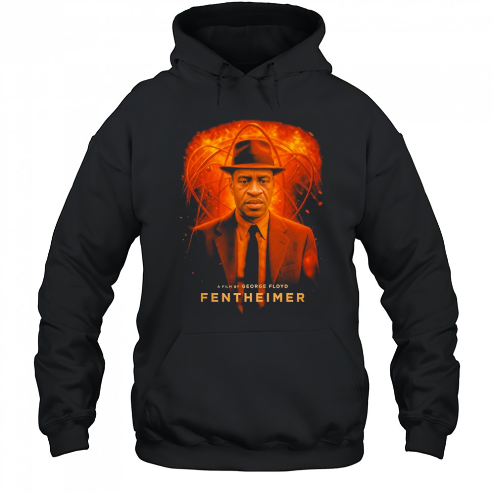 George Floyd Fentheimer Oppenheimer T-Shirt Hoodie