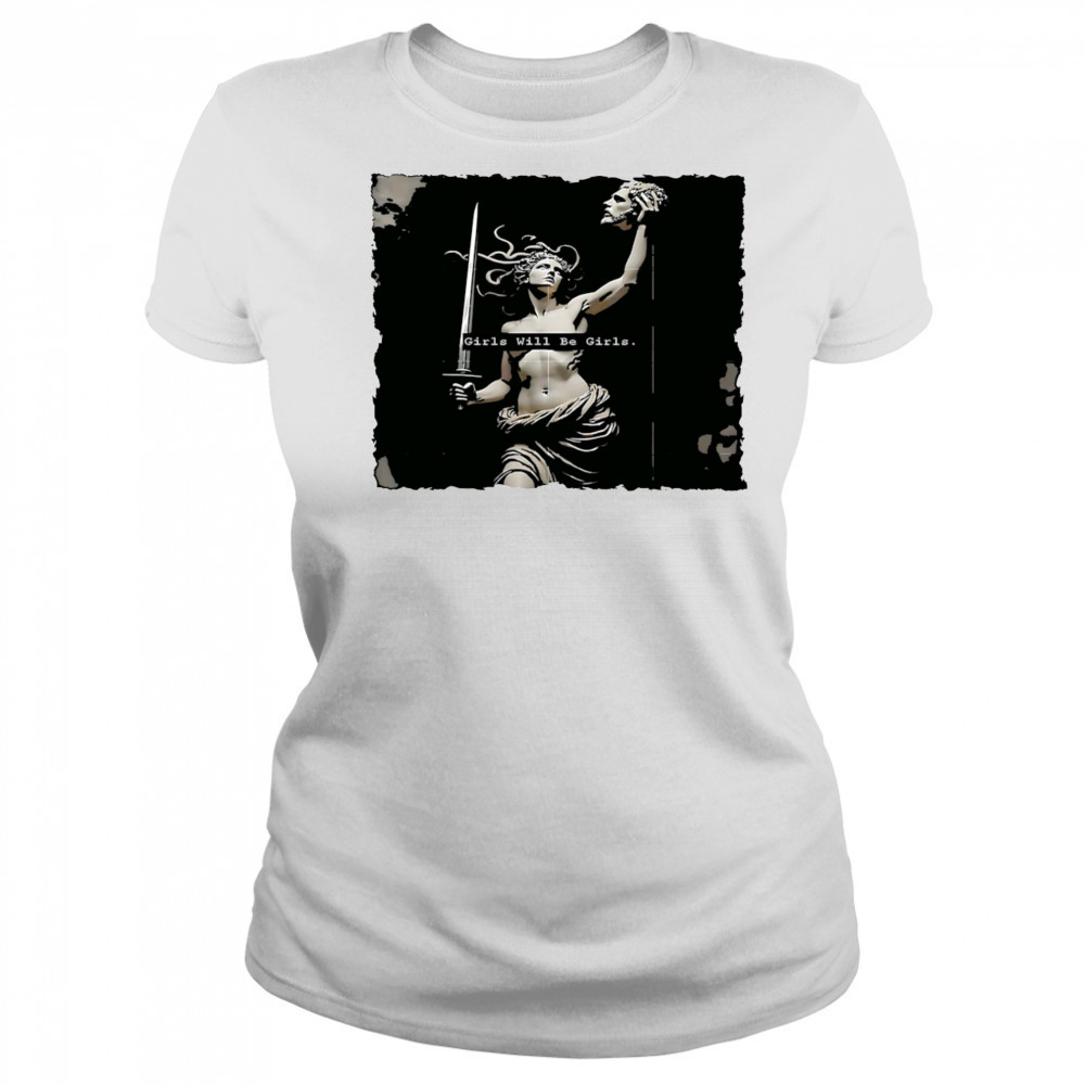 Girl Will Be Girls Medusa Feminist shirt Women's T-shirt