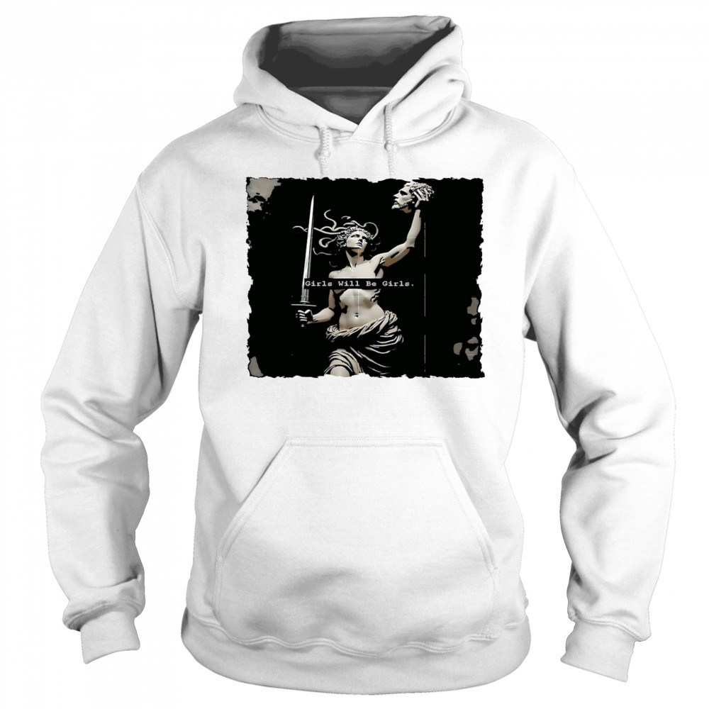 Girl Will Be Girls Medusa Feminist shirt Sweatshirt