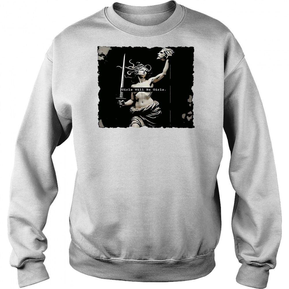 Girl Will Be Girls Medusa Feminist shirt Hoodie