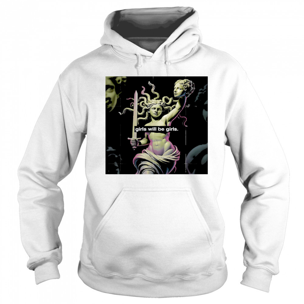 Girl Will Be Girls Medusa shirt Sweatshirt