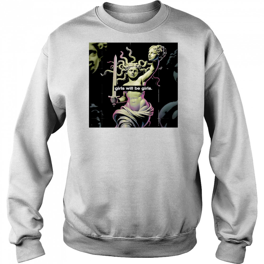 Girl Will Be Girls Medusa shirt Hoodie