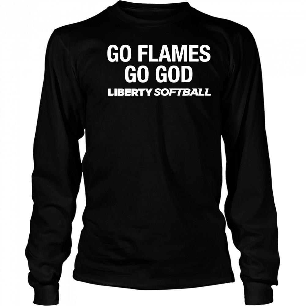 Go Flames Go God Liberty Softball shirt Long Sleeved