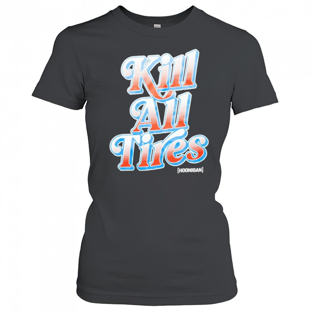 Hoonigan Kill All Tires T-shirt Women's T-shirt