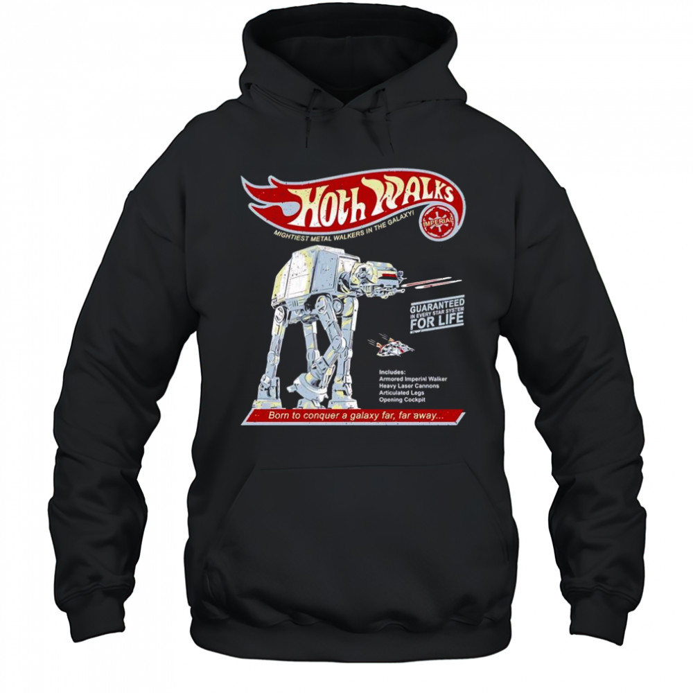 Hoth Walks born to conquer a galaxy far far away shirt Hoodie