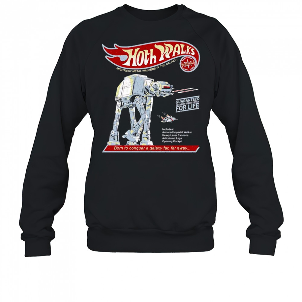 Hoth Walks born to conquer a galaxy far far away shirt Sweatshirt