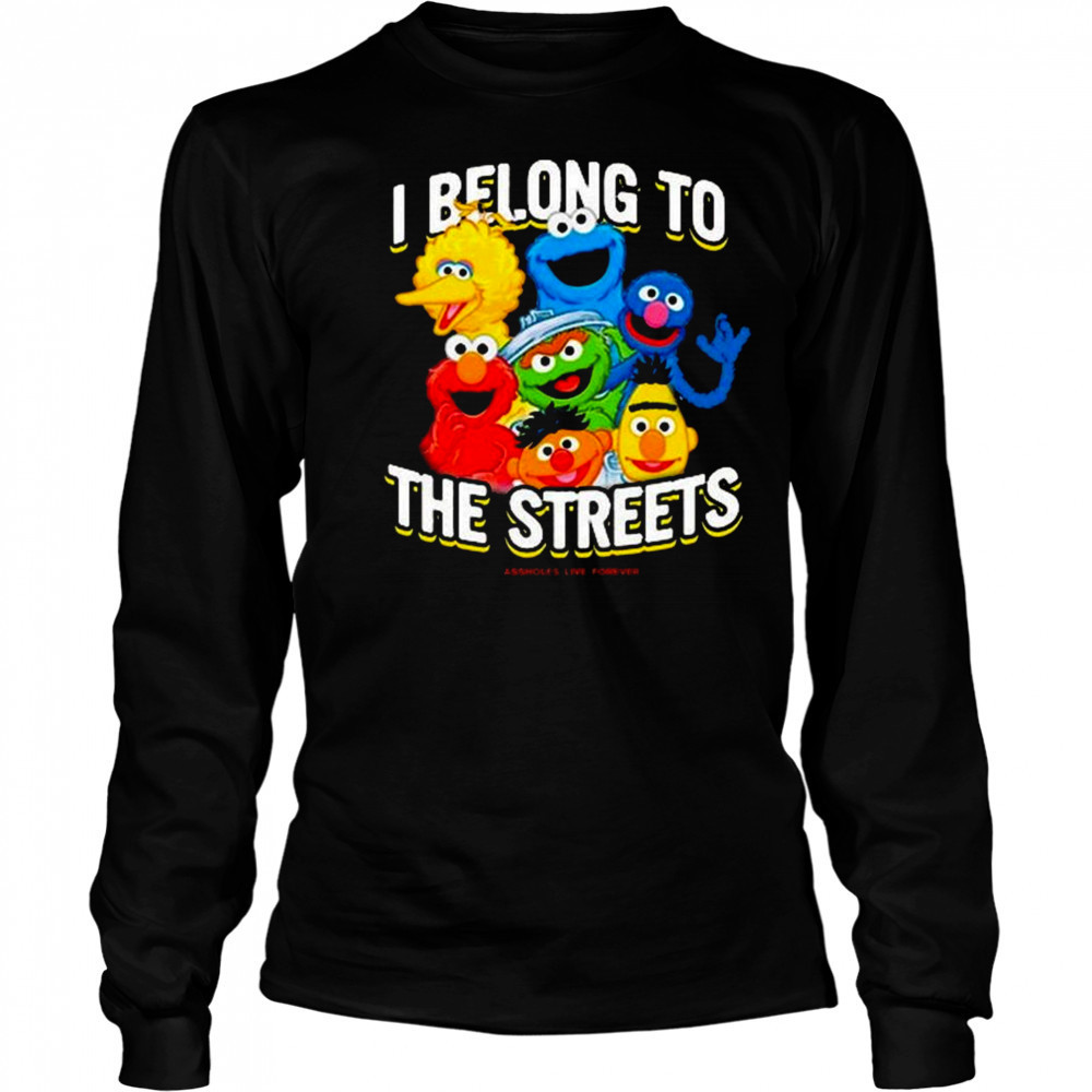 I Belong To The Streets Shirt Long Sleeved